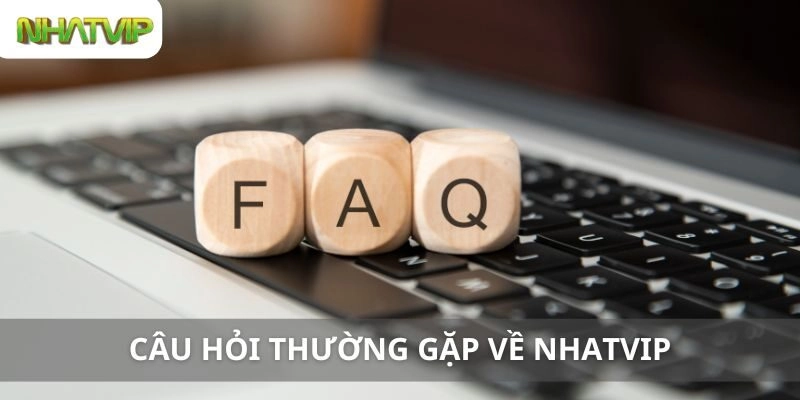 Câu Hỏi Thường Gặp Về Nhatvip