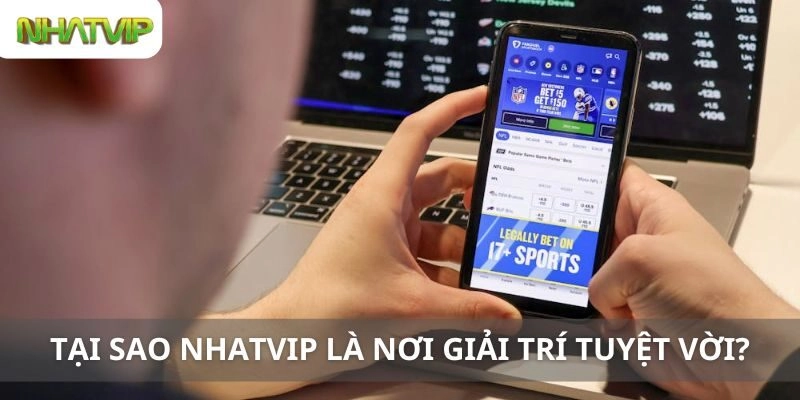 Tại Sao Nhatvip Là Nơi Giải Trí Tuyệt Vời?