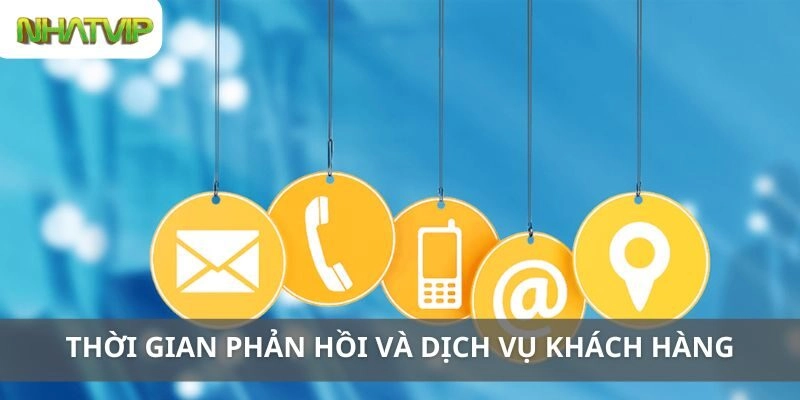 Thời Gian Phản Hồi và Dịch Vụ Khách Hàng