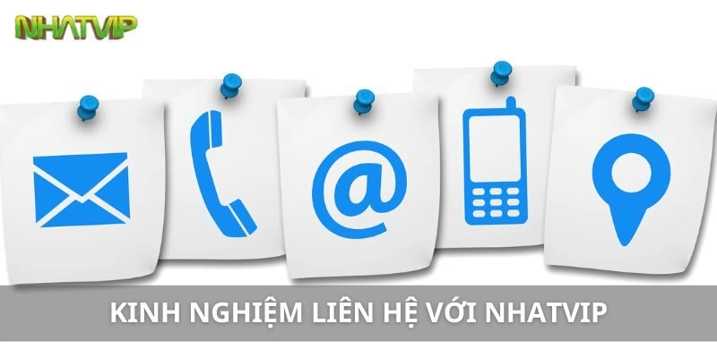 Các Cách Tăng Cường Kinh Nghiệm Liên Hệ với Nhatvip