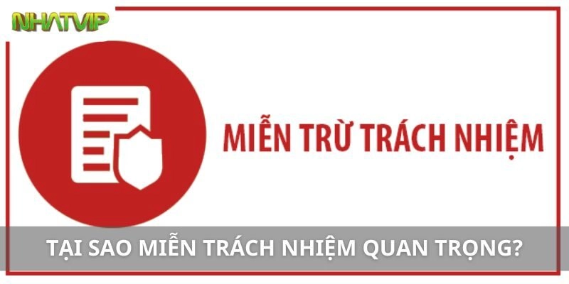 Tại Sao Miễn Trách Nhiệm Quan Trọng?